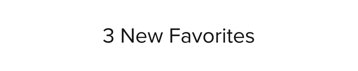 3 New Favorites