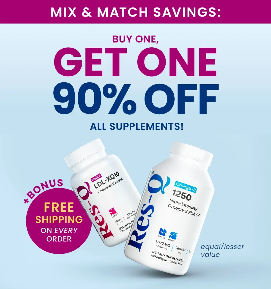 MIX & MATCH Savings! Buy 1, Get 1 90% OFF All Supplements! (equal/lesser value). Plus, BONUS Free Shipping on Every Order!