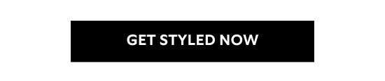 GET STYLED NOW