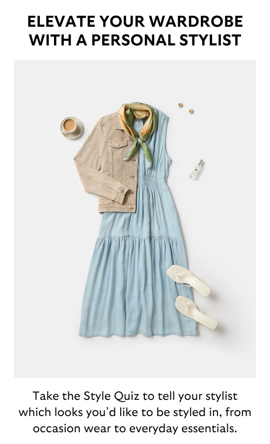 Elevate your wardrobe with a personal stylist. Take the Style Quiz to tell your stylist which looks you would like to be styled in, from occasion wear to everyday essentials.