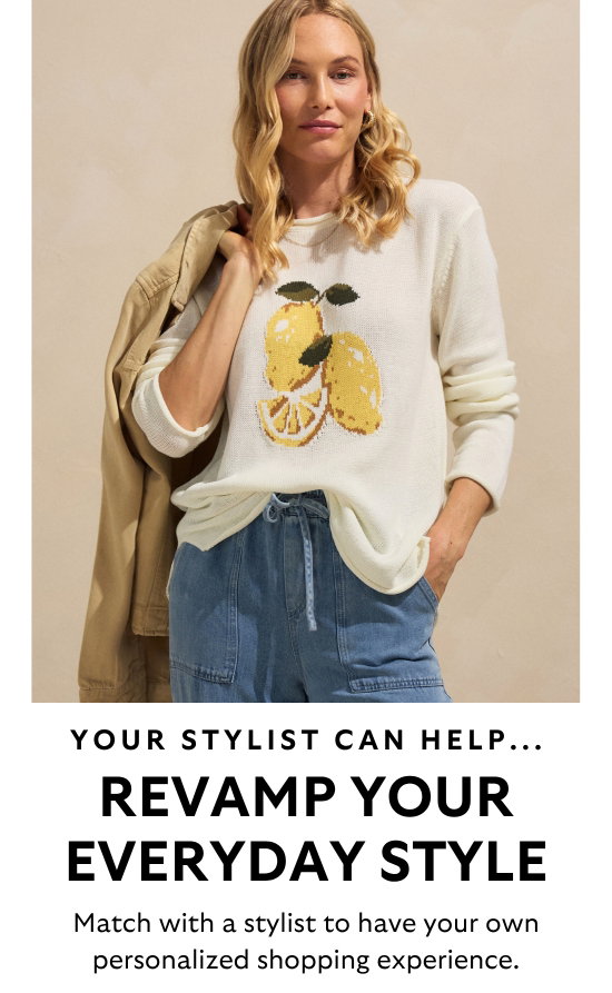 Your stylist can help revamp your everyday style. Match with a stylist to have your own personalized shopping experience.