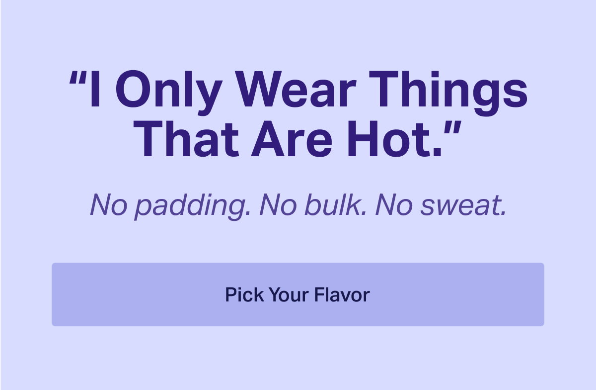 "I Only Wear Things That Are Hot."