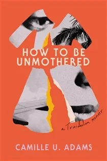 How to Be Unmothered, by Camille U. Adams