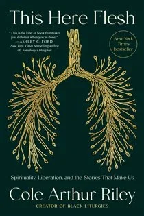 This Here Flesh, by Cole Arthur Riley