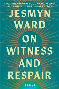 On Witness and Respair, by Jesmyn Ward
