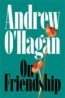 On Friendship, by Andrew O'Hagan