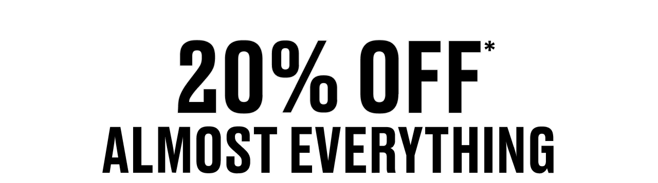 20% OFF ALMOST EVERYTHING