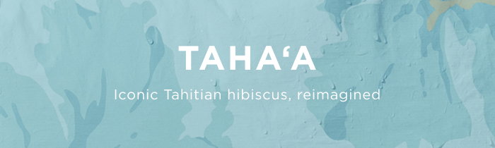 TAHAʻA: Iconic Tahitian hibiscus, reimagined 