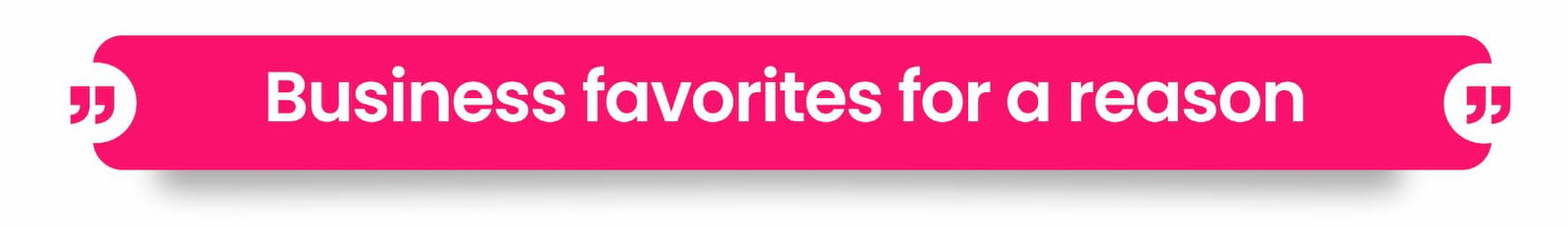 Business favorites for a reason