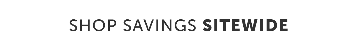 SHOP SAVINGS SITEWIDE