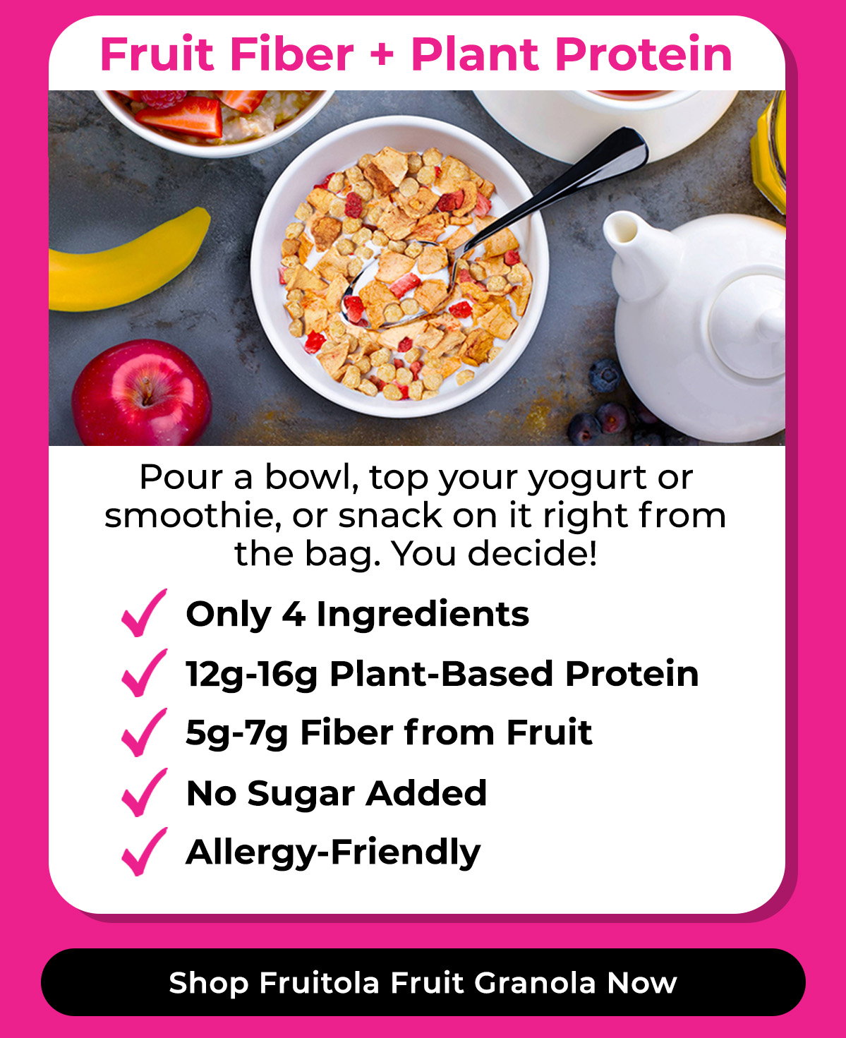 Fruit Fiber + Plant Protein