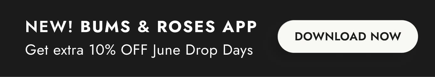 introducing: the bums & roses app. download today to save extra 10% on all june drop days