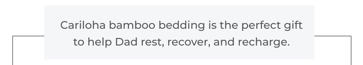 Cariloha bedding is the perfect gift to help Dad rest, recover, and recharge.