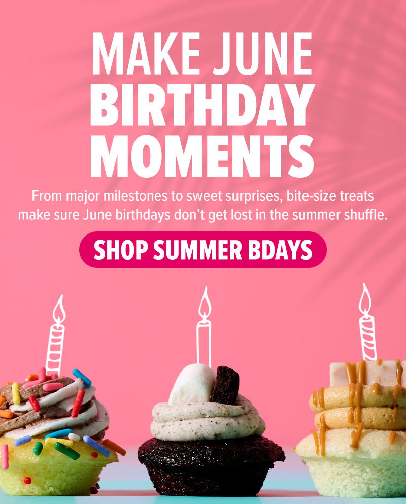 Make June birthday moments! From major milestones to sweet surprises, bite-size treats make sure June birthdays don't get lost in the summer shuffle. Shop Summer Bdays!