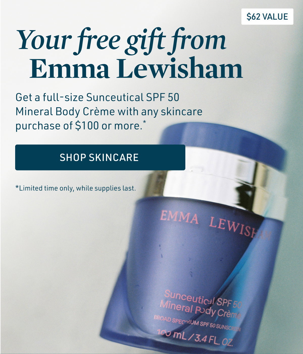 Get a full-size Emma Lewisham SPF 50 Body Creme with any $100+ skincare purhcase