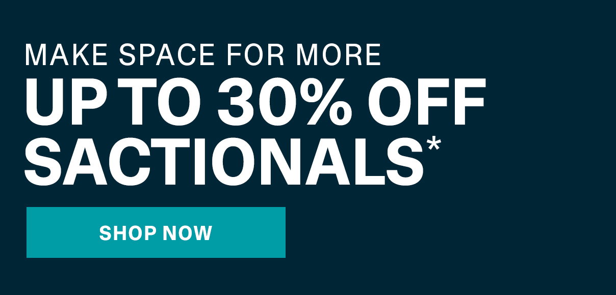 Up to 30% Off Sactionals | SHOP NOW >>