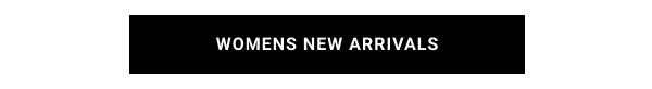 WOMENS NEW ARRIVALS