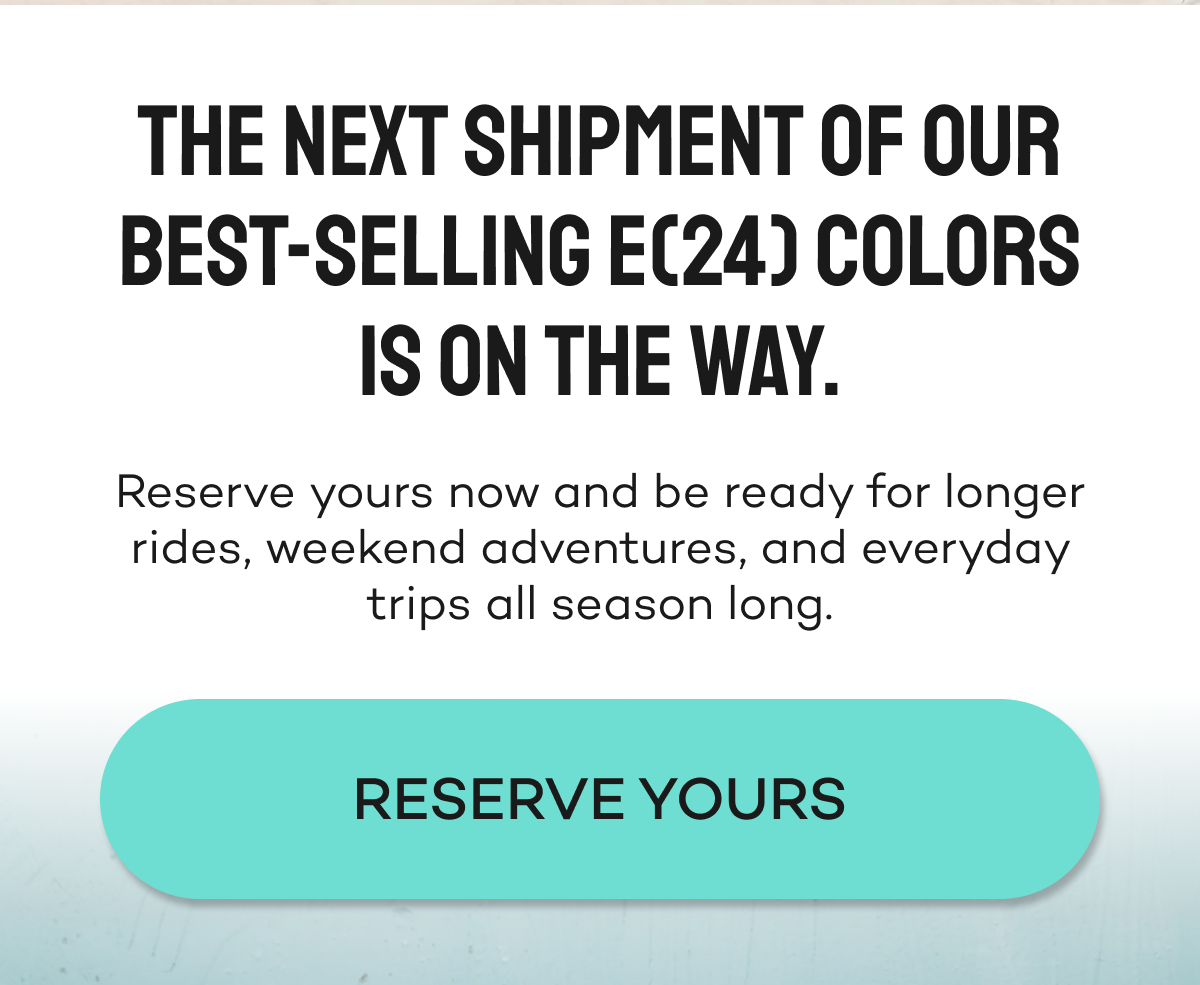 The next shipment of best-selling EC(24) colors is on the way. Reserve yours now.