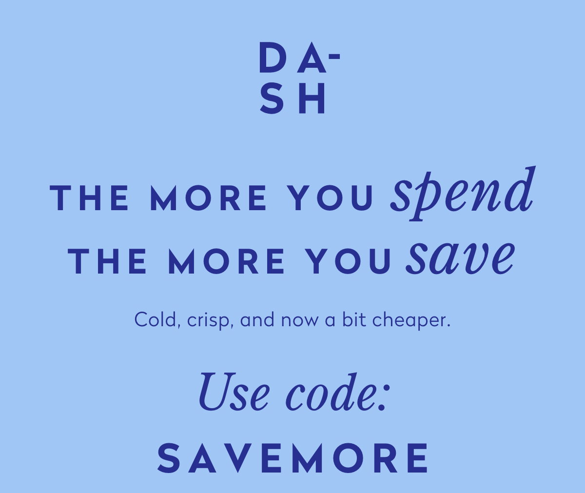 The more you spend. The more you save.