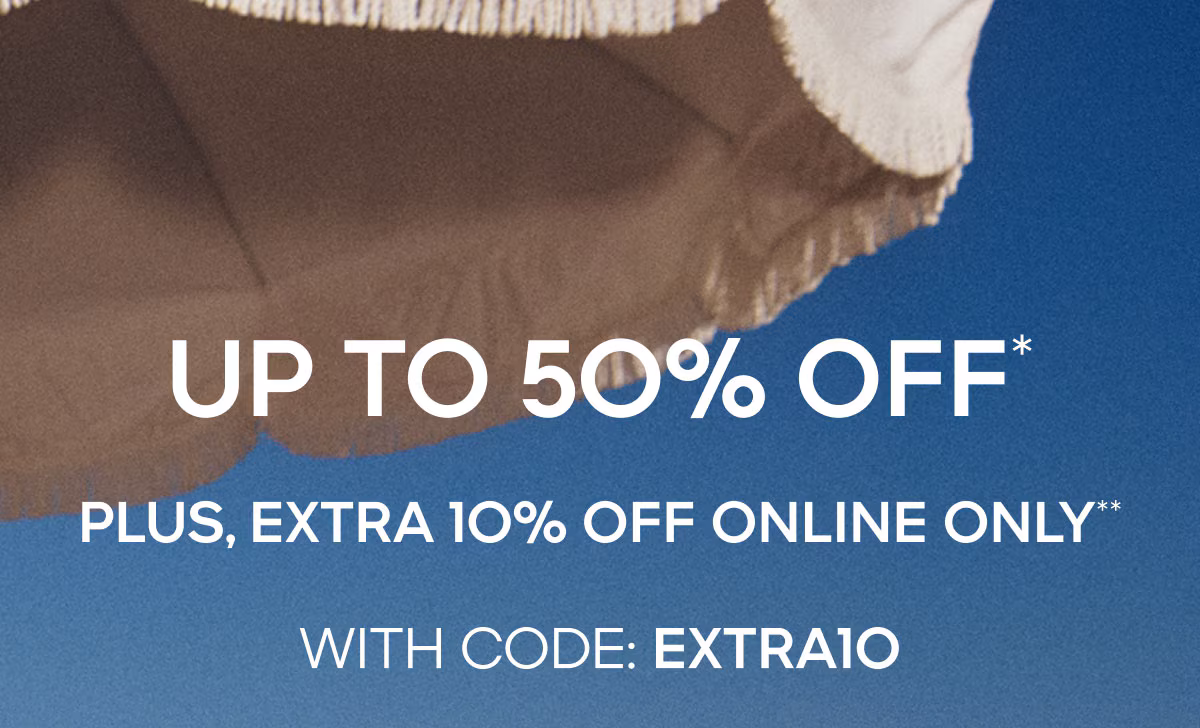UP TO 50% OFF* Plus, Extra 10% Off Online Only** WITH CODE: EXTRA10