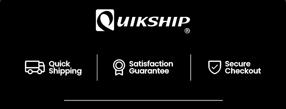 Quikship® [1] Quick Shipping [2] Satisfaction Guarantee [3] Secure Checkout
