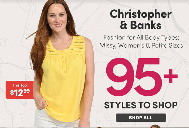Christopher & Banks | 95+ Styles to Shop | Fashion Fit for All Body Types: Missy, Women's & Petite Sizes