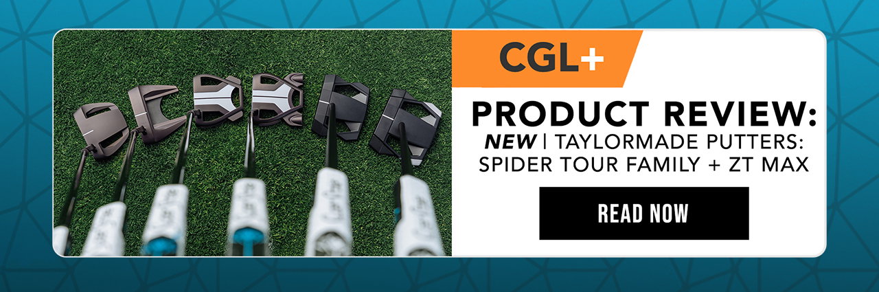 CGL+ | TaylorMade Spider Tour & ZT Max Putters