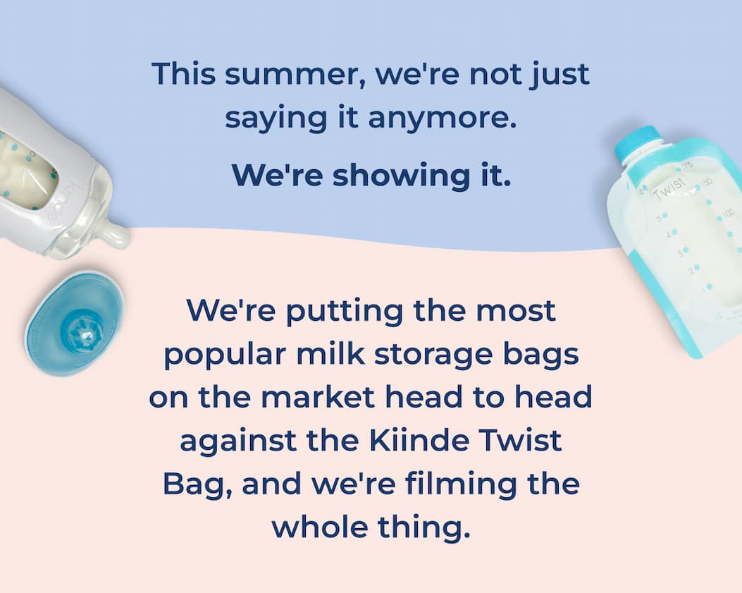 Text says "This summer we're not just saying it anymore. We're showing it. We're putting the most popular milk storage bags on the market head to head against the Kiinde Twist Bag, and we're filming the whole thing." On the left side is an image of a Kiinde Twist Bottle and nipple. On the right is an image of a Kiinde pouch.