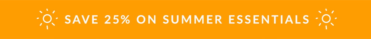 Save 25% on summer essentials!