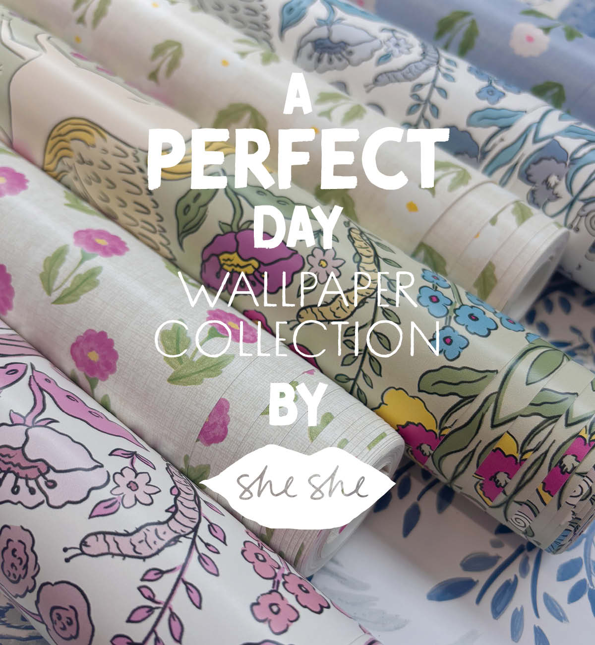 Image of rolls of the new wallpaper collection by designers She She. Text overlay "A Perfect Day Wallpaper Collection by SheSHe"
