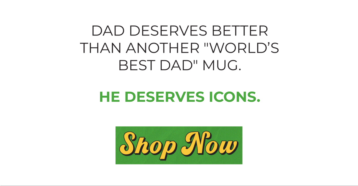 DAD DESERVES BETTER THAN ANOTHER "WORLD’S BEST DAD" MUG. - HE DESERVES ICONS. - Shop Now
