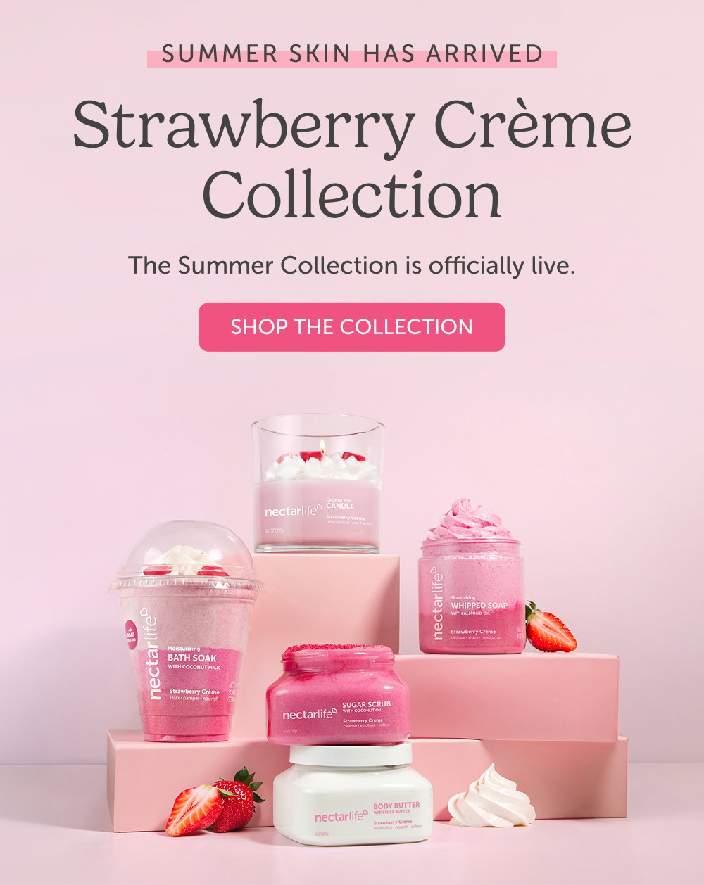 Summer Skin Has Arrived. Strawberry Crème collection. The Summer Collection is officially live.