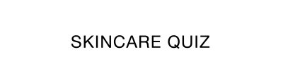 SKINCARE QUIZ