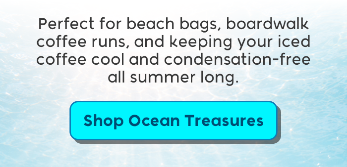 Shop Ocean Treasures for cool, condensation-free summer drinks