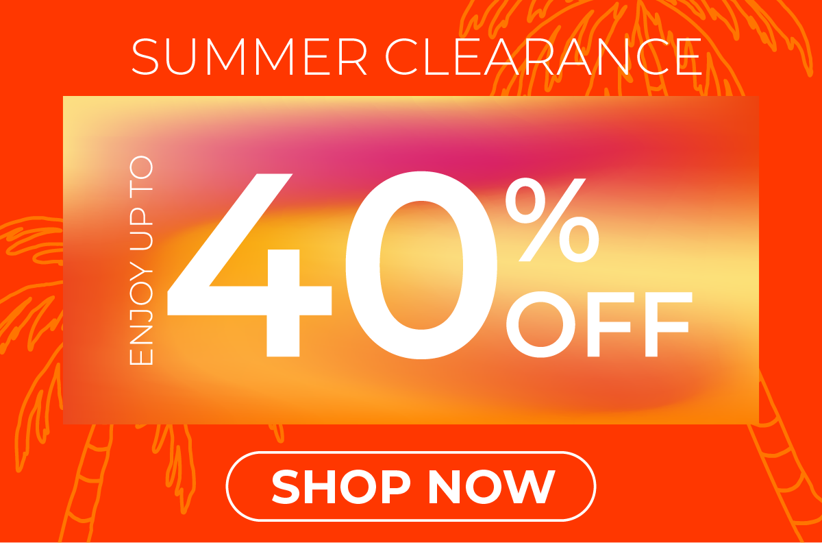 Summer Clearance | Shop up to 40% Off