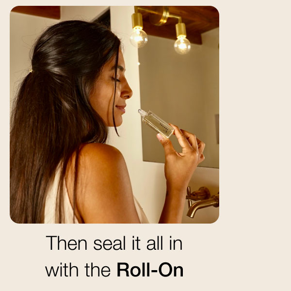 Then seal it all in with the Roll-On
