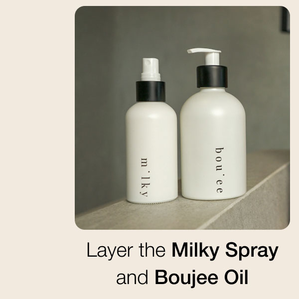 Layer the Milky Spray and Boujee Oil 