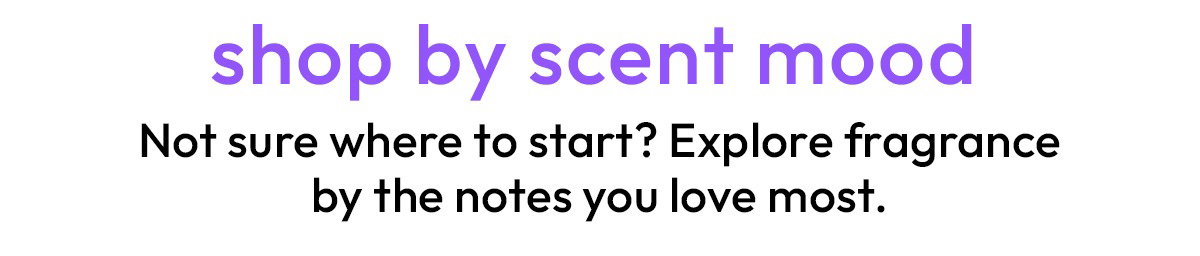 Shop by Scent Mood | Not sure where to start? Explore fragrance by the notes you love most. | DB Cosmetics
