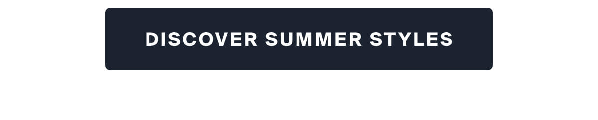 DISCOVER SUMMER STYLES