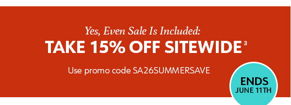 Yes, Even Sale Is Included: Take 15% Off Sitewide Use promo code SA26SUMMERSAVE