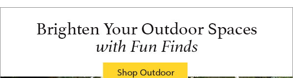 Brighten Your Outdoor Spaces with Fun Finds Shop Outdoor