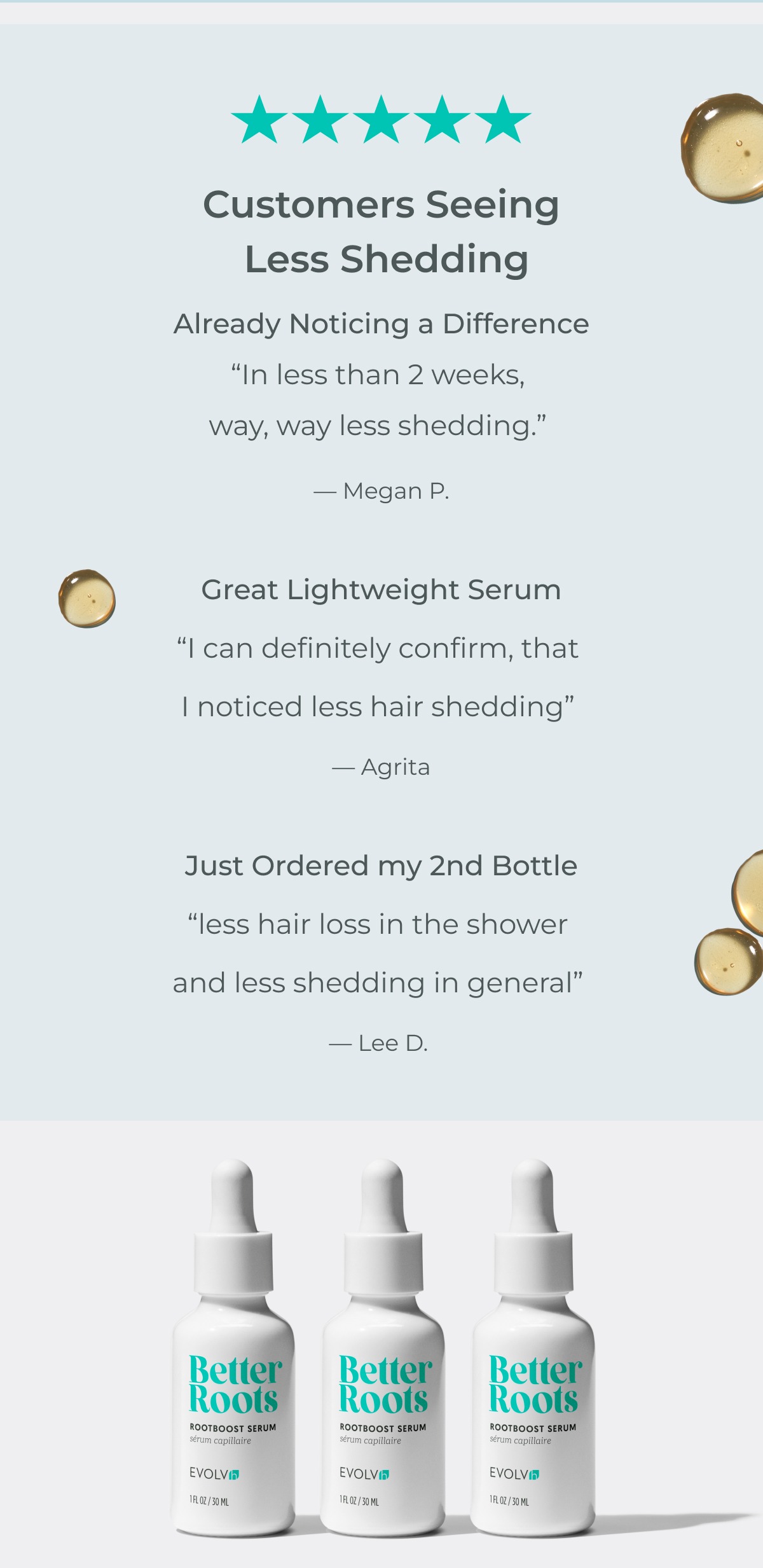 “In less than 2 weeks, way, way less shedding.”  — Megan P.