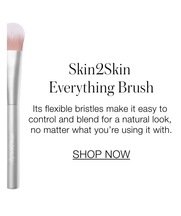 Skin2Skin Everything Brush: Its flexible bristles make it easy to control and blend for a natural look, no matter what you're using it with.