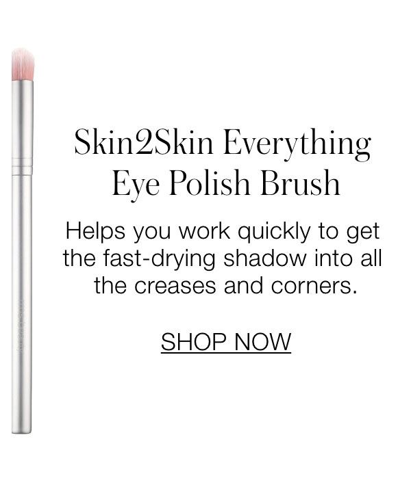 Skin2Skin Everything Eye Polish Brush: Help you work quickly to get the fast-drying shadow into all the creases and corners.