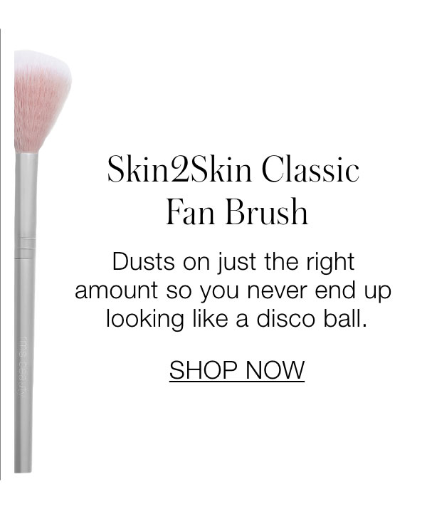Skin2Skin Classic Fan Brush: Dusts on just the right amount so you never end up looking like a disco ball.