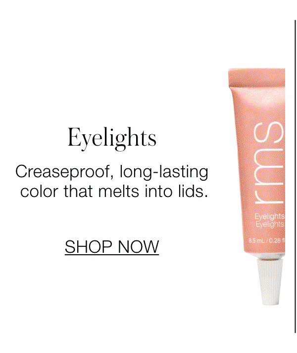 Eyelights: Creaseproof, long-lasting color that melts into lids.