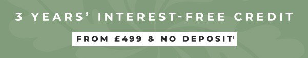 3 Years' Interest-Free Credit Available from £499†
