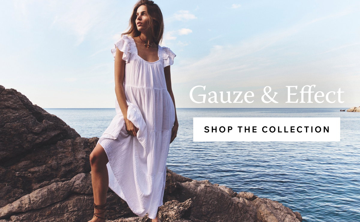 Gauze and Effect. Explore Soft Essentials for Sunny Days.