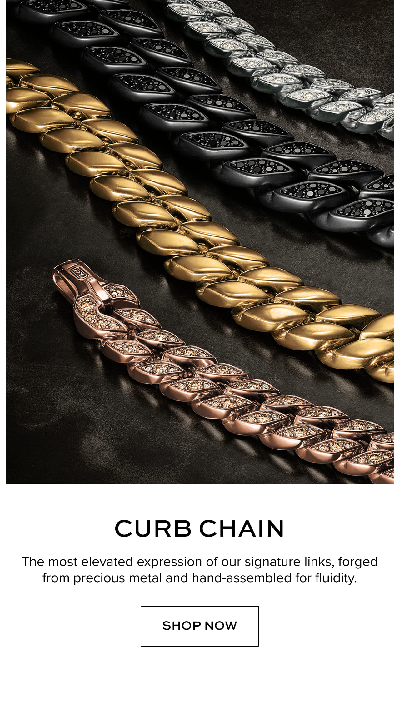 Curb Chain The most elevated expression of our signature links, forged from precious metal and hand-assembled for fluidity.