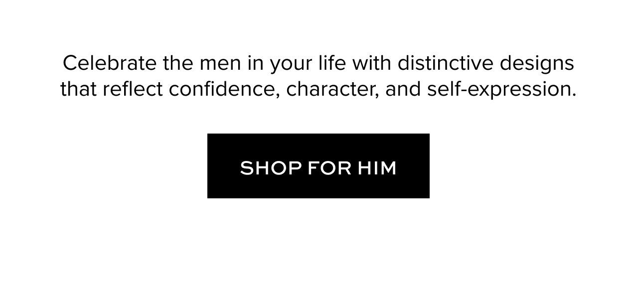 Celebrate the men in your life with distinctive designs that reflect confidence, character, and self-expression.